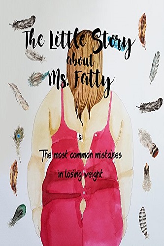 The Little Story About Ms.Fatty: The Most Common Mistakes in Losing Weight