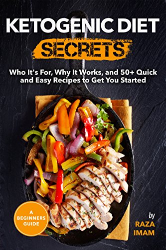 Ketogenic Diet Secrets: Who It's For, Why It Works, and 50+ Quick and Easy Recipes to Get You Started