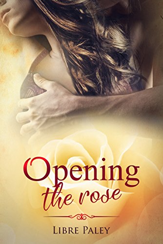 Opening the Rose (Calyx series Book 2)