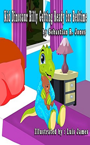 Kid Dinosaur Billy Getting Ready for Bedtime: Billy The Dinosaur Book 1 (Animal story, Bedtime story, Beginner readers, Rhymes,Preschool)
