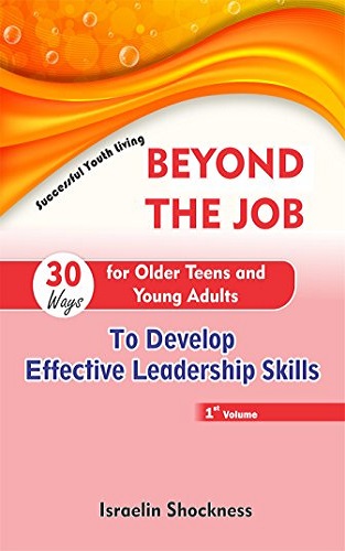 BEYOND THE JOB - 30 Ways for Older Teens and Young Adults to Develop Effective Leadership Skills (Successful Youth Living)